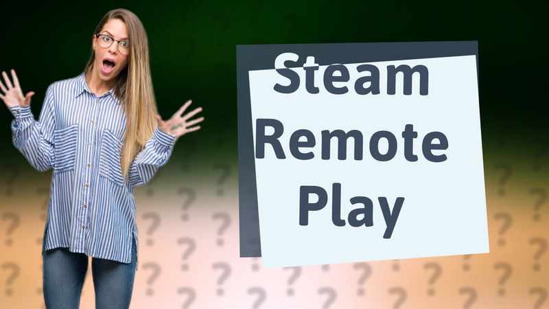 Steam Remote Play