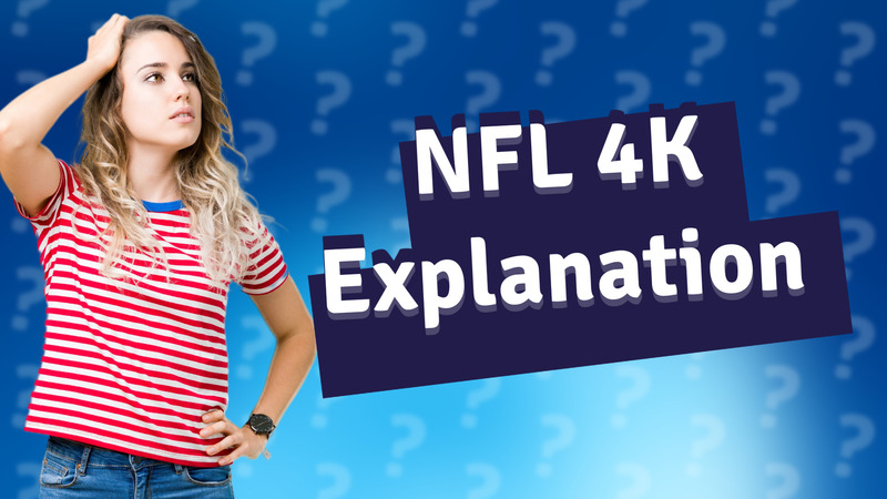 NFL 4K Explanation