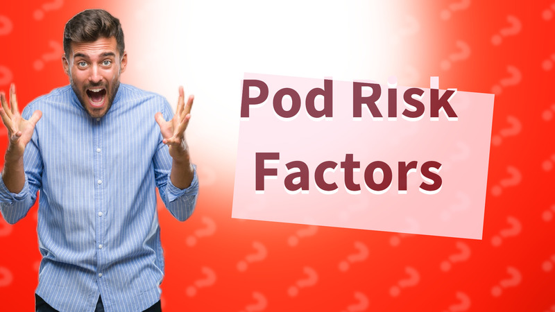 Pod Risk Factors
