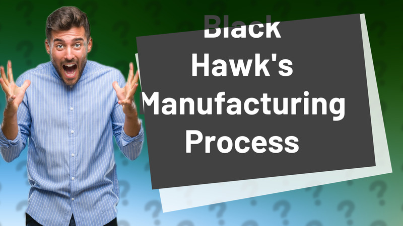 Black Hawk's Manufacturing Process