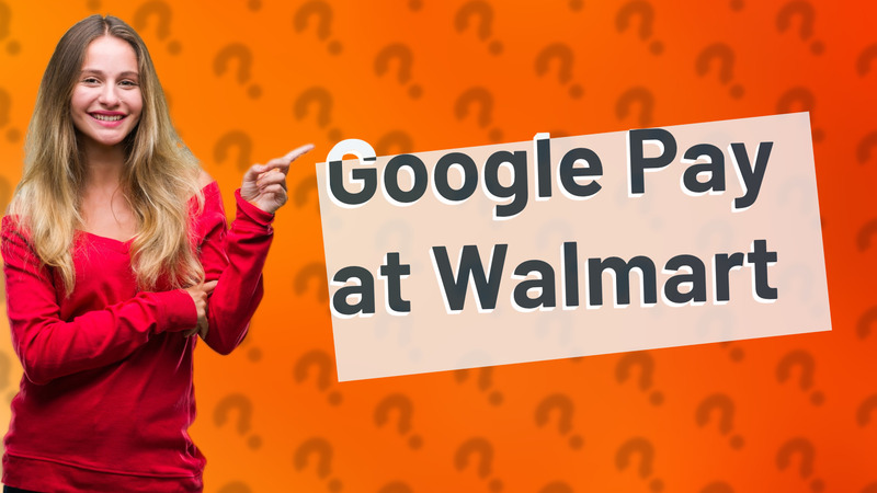 Google Pay at Walmart