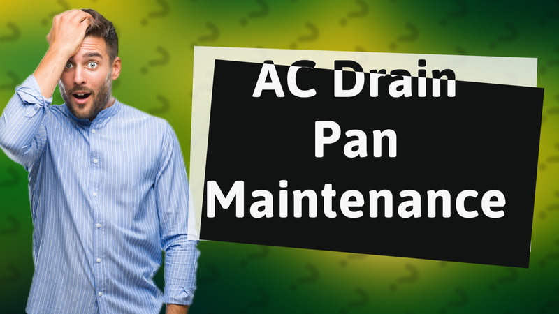 AC Drain Pan Maintenance