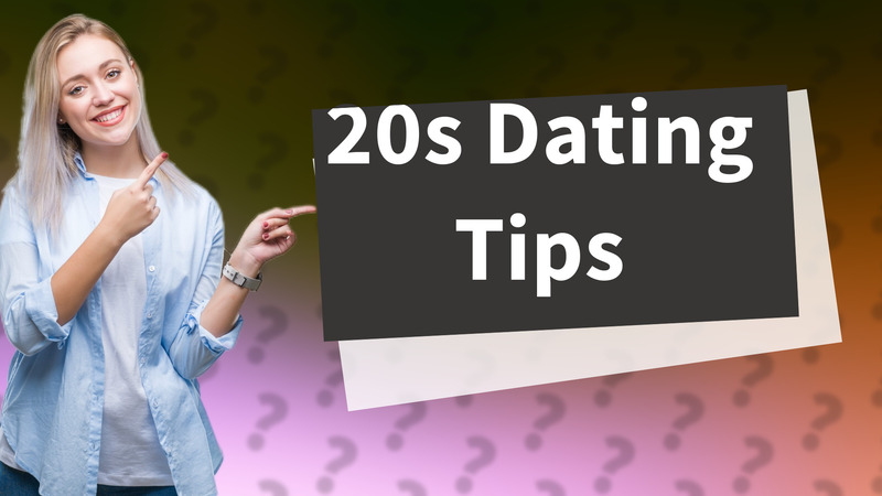 20s Dating Tips
