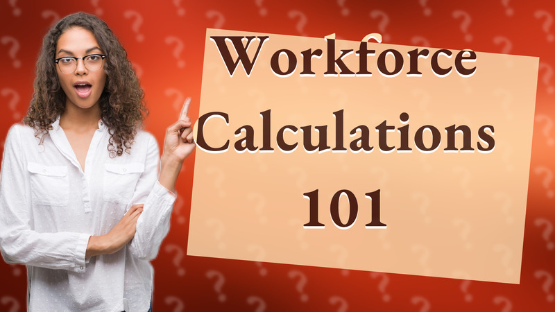 Workforce Calculations 101