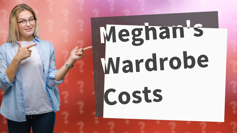 Meghan's Wardrobe Costs