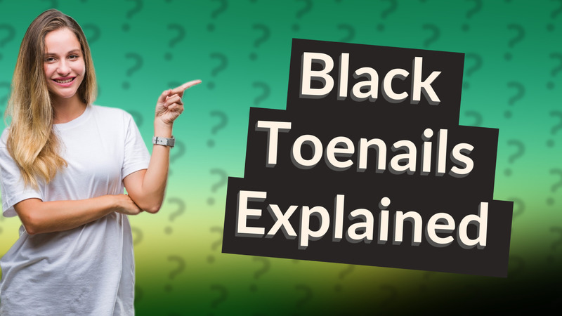 Black Toenails Explained