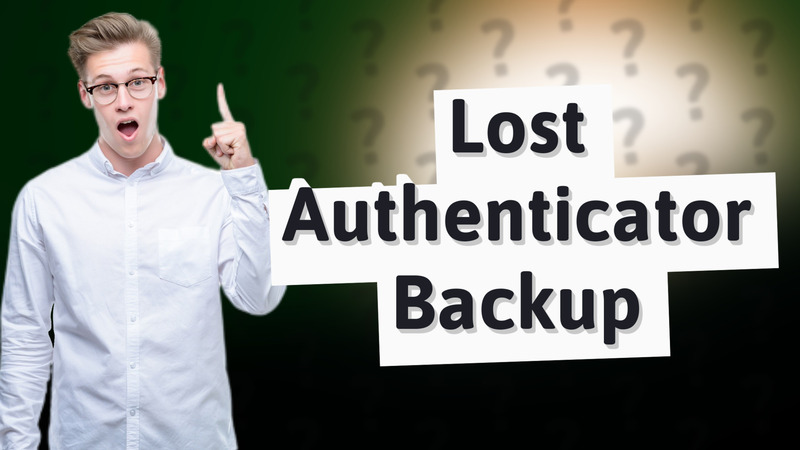 Lost Authenticator Backup