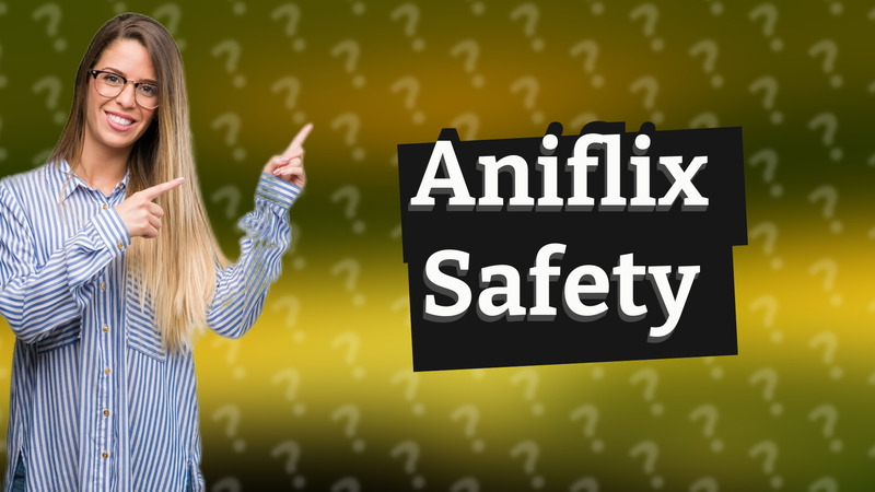 Aniflix Safety