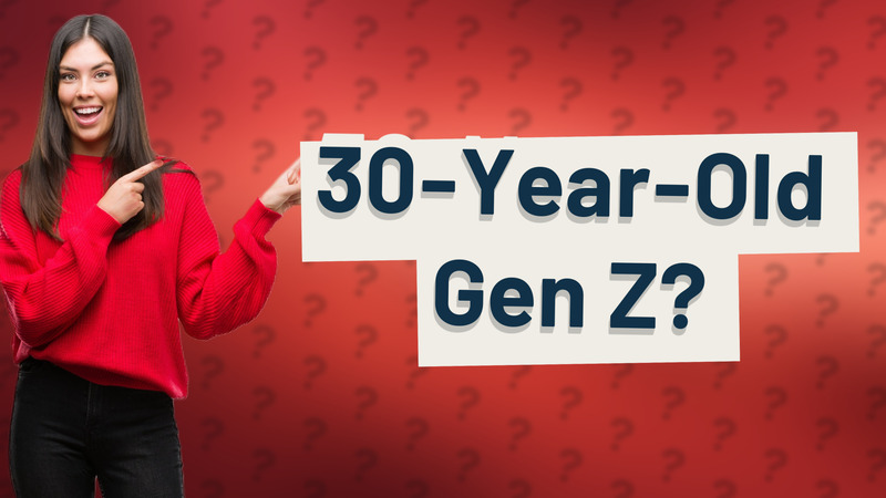 30-Year-Old Gen Z?