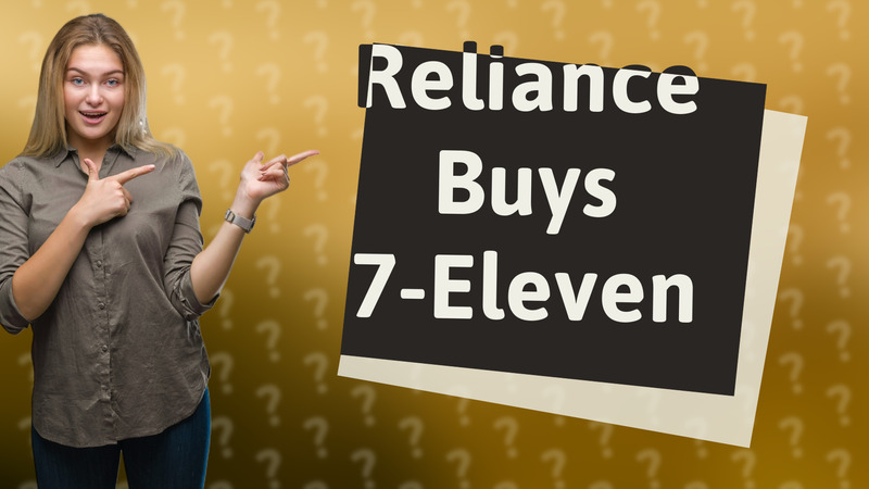 Reliance Buys 7-Eleven