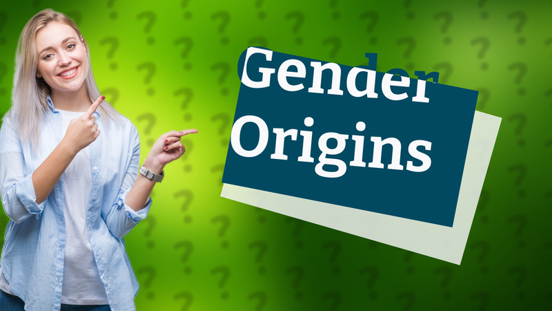 Gender Origins