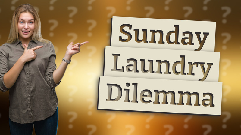 Sunday Laundry Dilemma