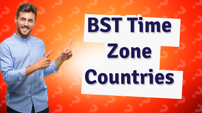 BST Time Zone Countries