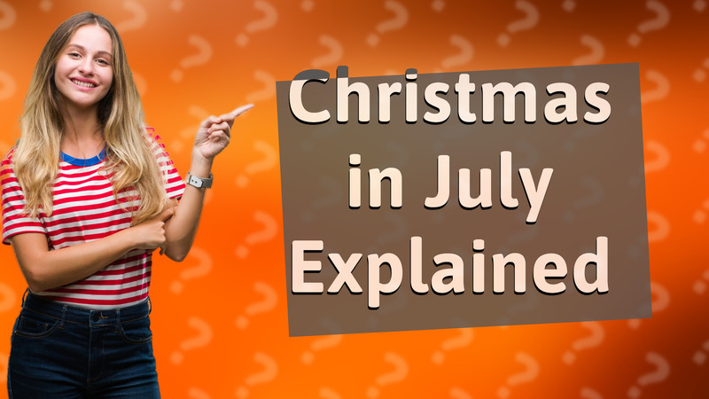 Christmas in July Explained