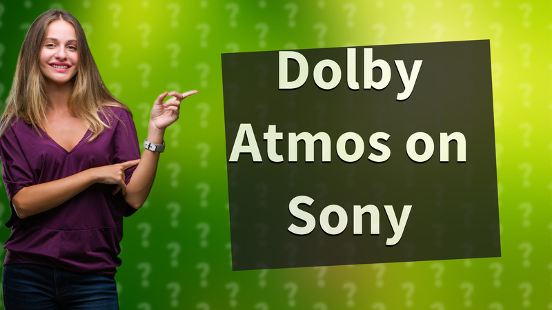 Dolby Atmos on Sony