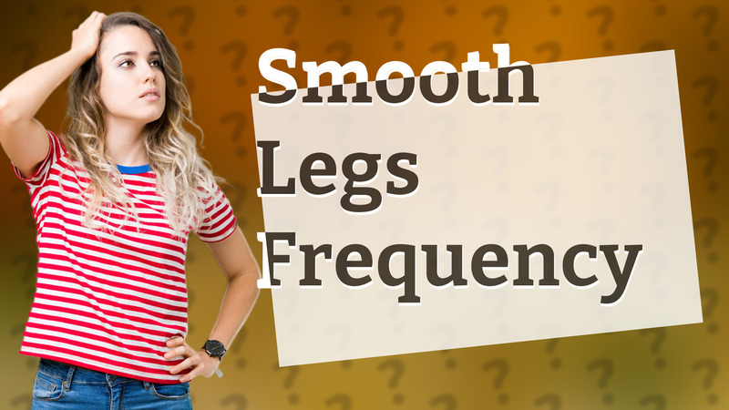 Smooth Legs Frequency