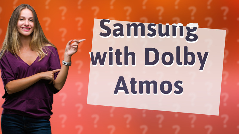 Samsung with Dolby Atmos
