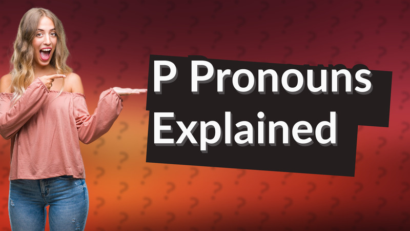 P Pronouns Explained