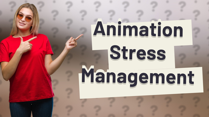 Animation Stress Management