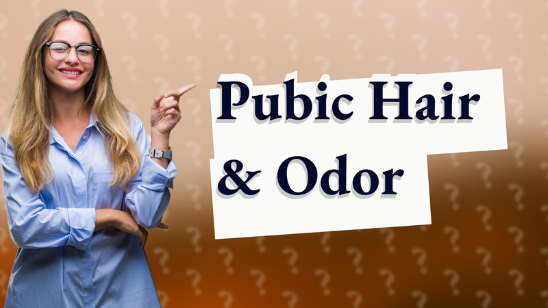 Pubic Hair & Odor