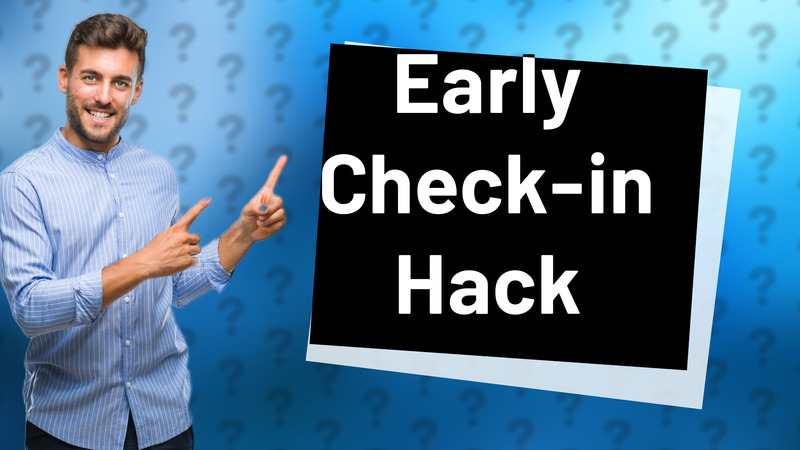 Early Check-in Hack