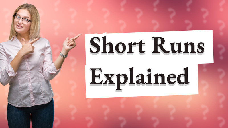 Short Runs Explained