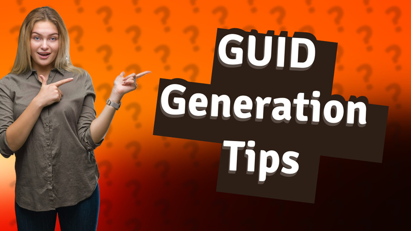 GUID Generation Tips