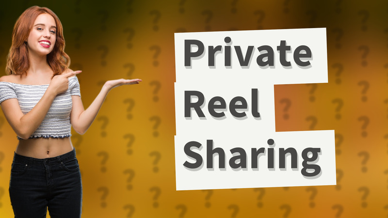 Private Reel Sharing