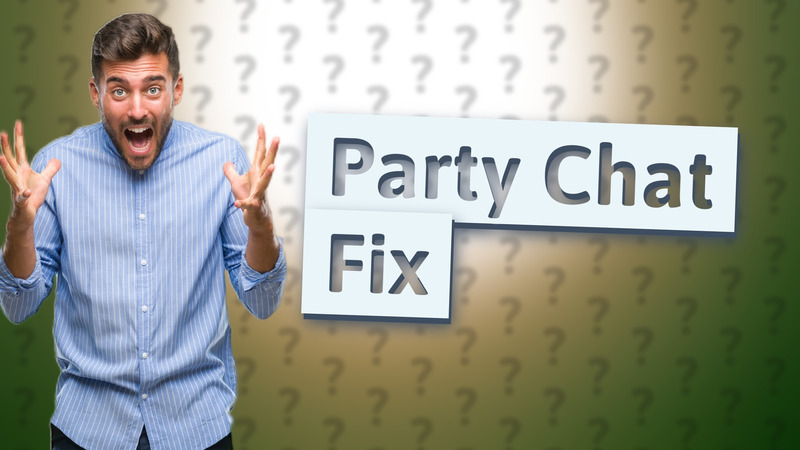 Party Chat Fix