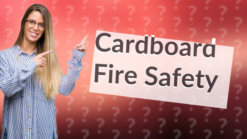 Cardboard Fire Safety