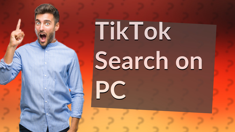 TikTok Search on PC