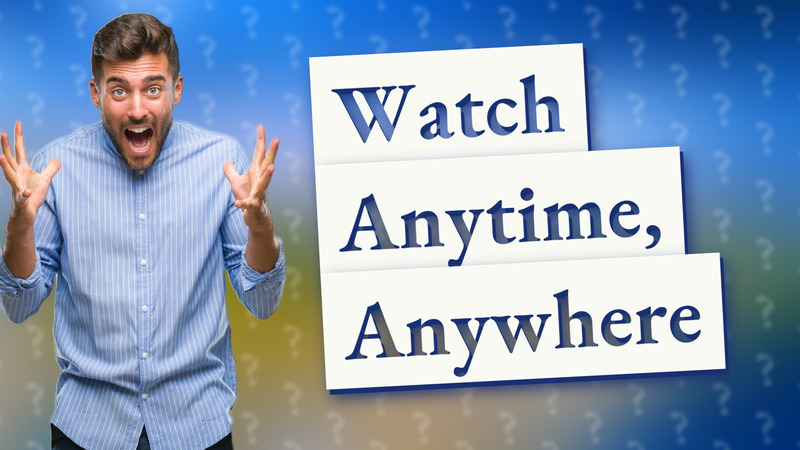 Watch Anytime, Anywhere