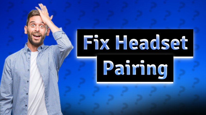 Fix Headset Pairing