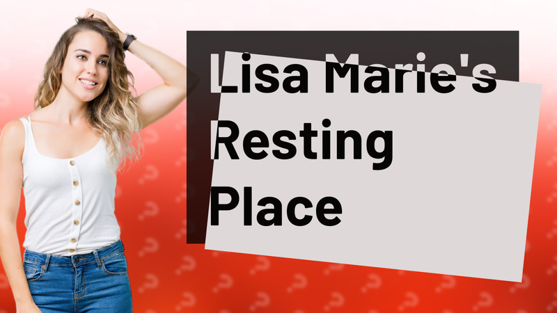 Lisa Marie's Resting Place