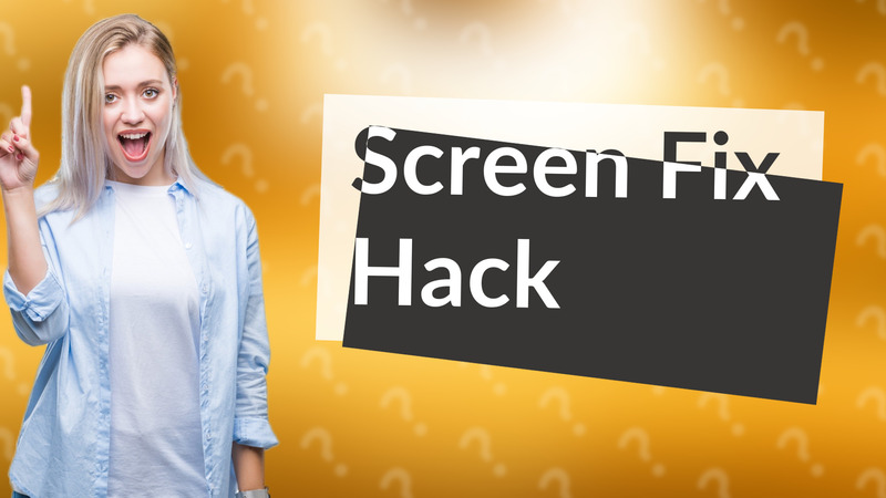 Screen Fix Hack