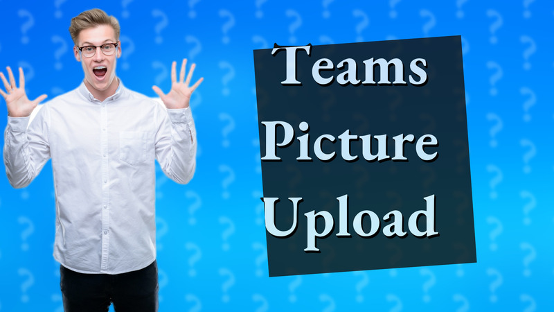 Teams Picture Upload