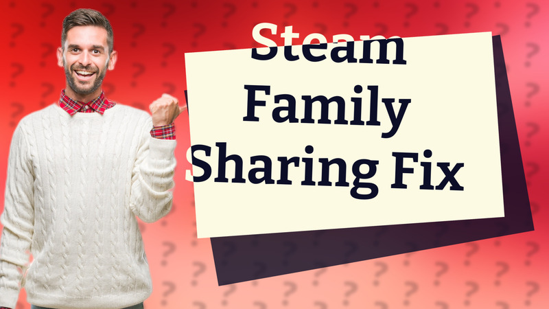 Steam Family Sharing Fix