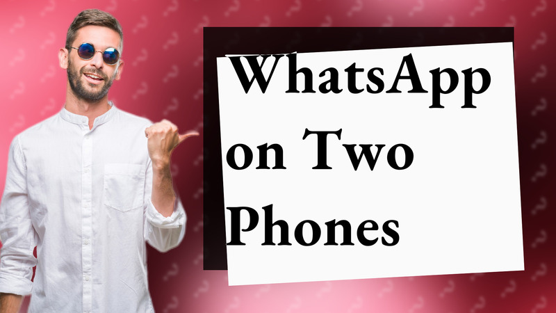 WhatsApp on Two Phones