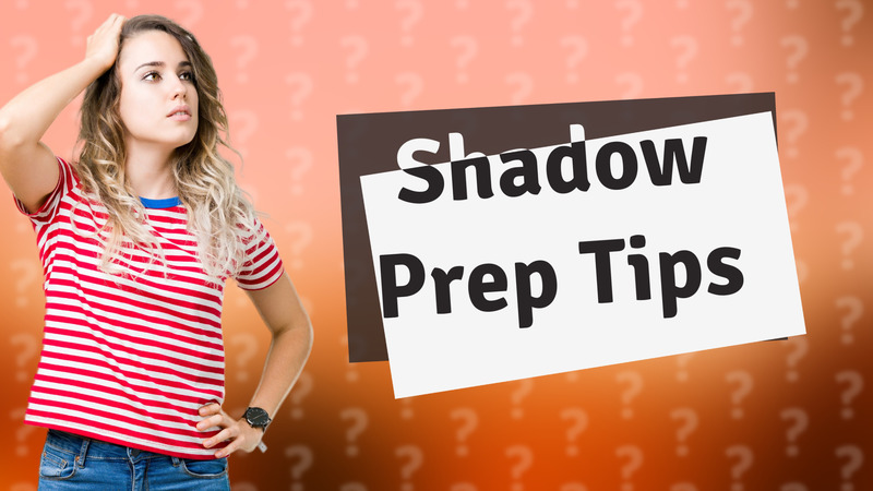 Shadow Prep Tips