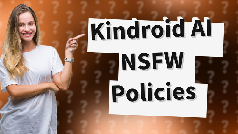 Kindroid AI NSFW Policies