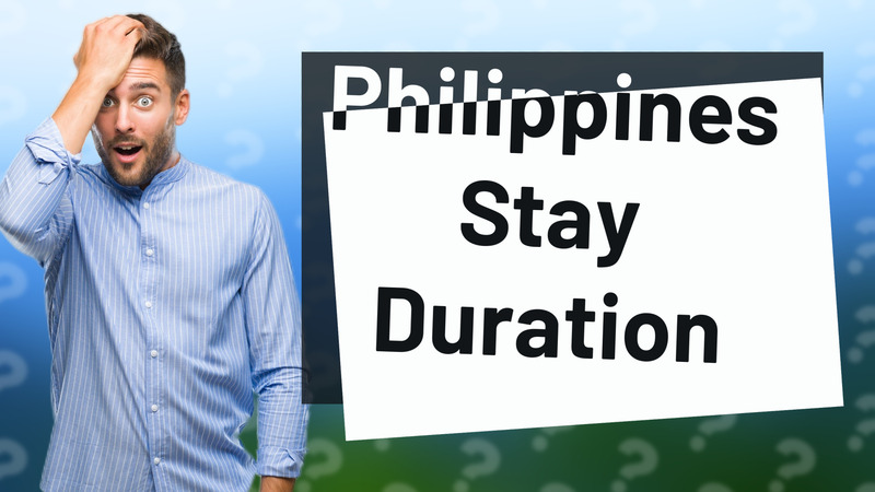 Philippines Stay Duration