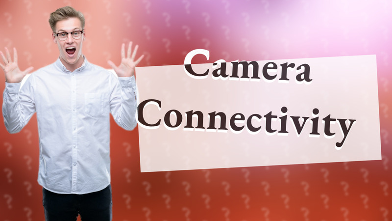 Camera Connectivity