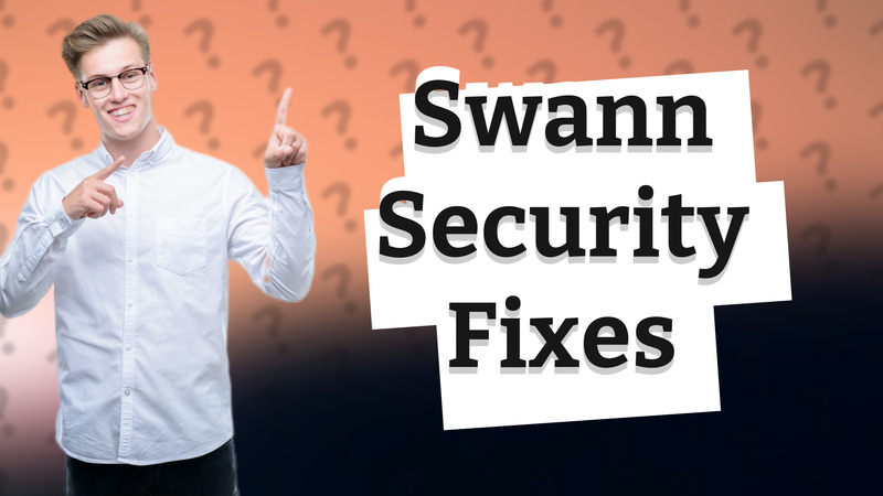 Swann Security Fixes