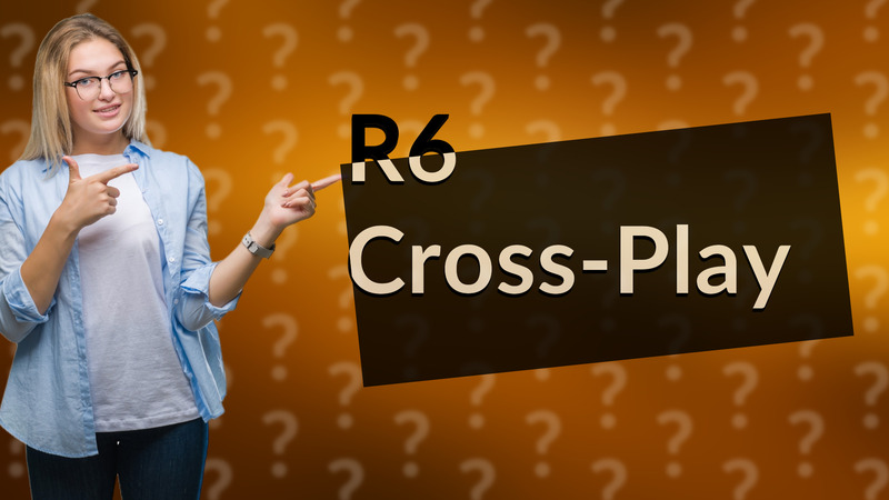 R6 Cross-Play
