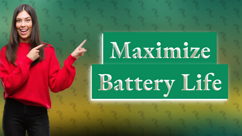 Maximize Battery Life