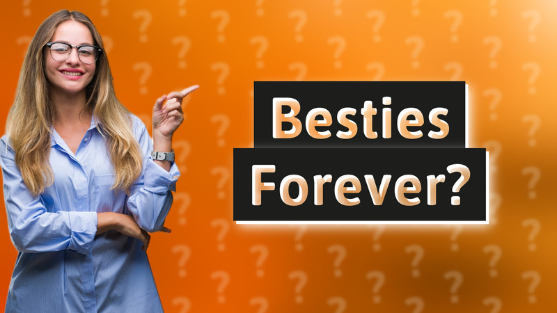 Besties Forever?