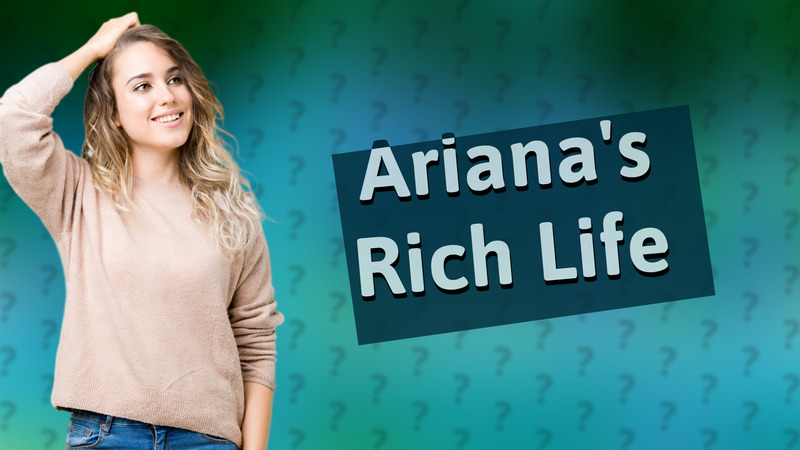 Ariana's Rich Life