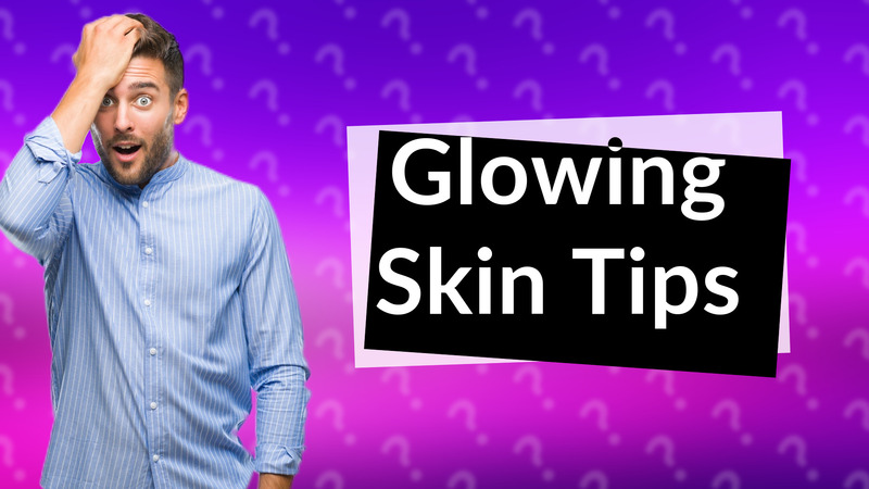 Glowing Skin Tips