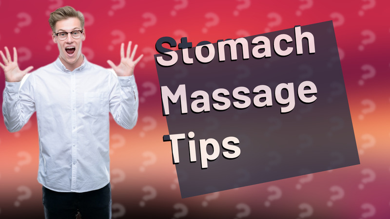 Stomach Massage Tips