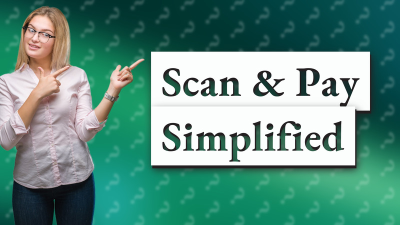 Scan & Pay Simplified